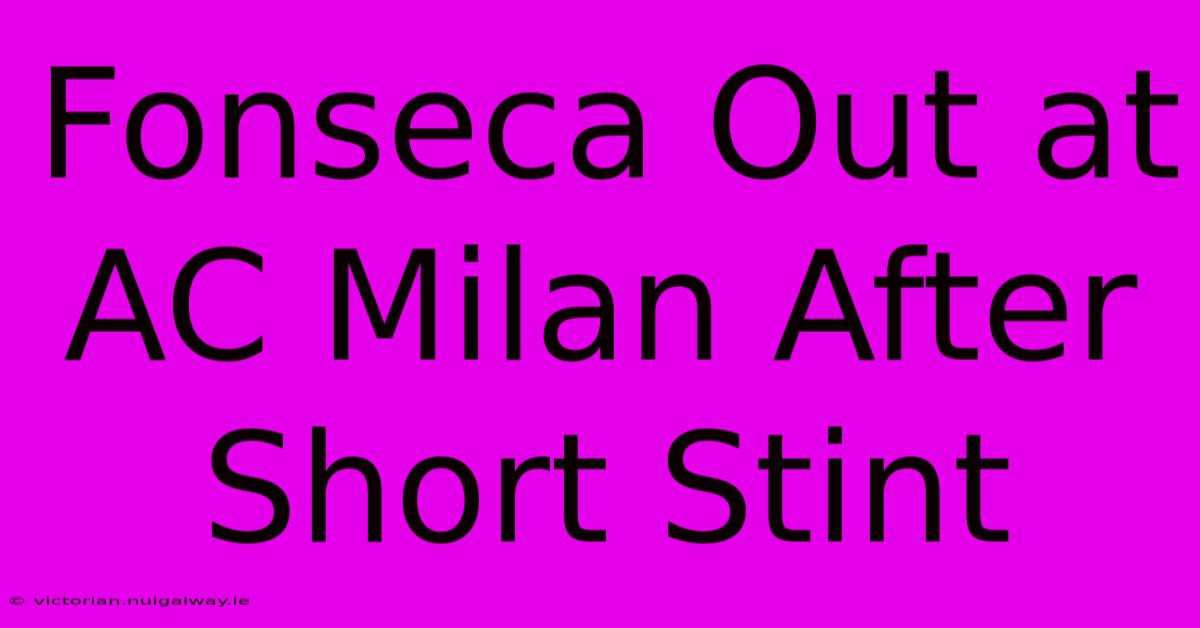 Fonseca Out At AC Milan After Short Stint