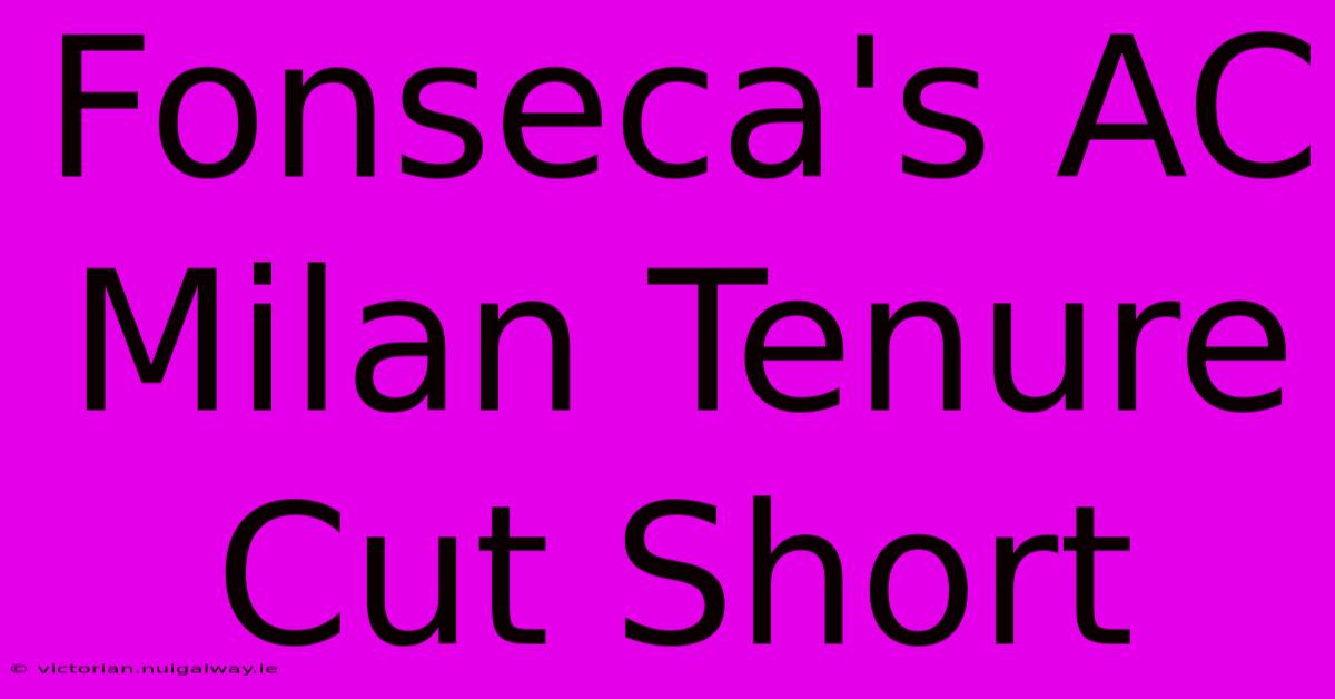 Fonseca's AC Milan Tenure Cut Short