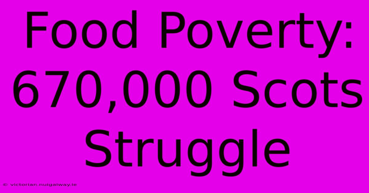 Food Poverty: 670,000 Scots Struggle