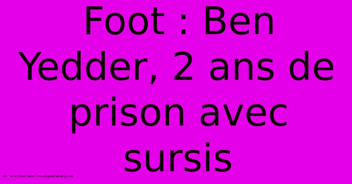 Foot : Ben Yedder, 2 Ans De Prison Avec Sursis