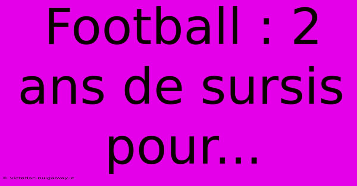 Football : 2 Ans De Sursis Pour...