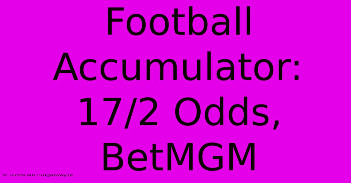 Football Accumulator: 17/2 Odds, BetMGM