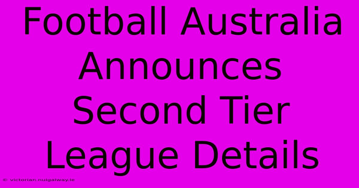 Football Australia Announces Second Tier League Details