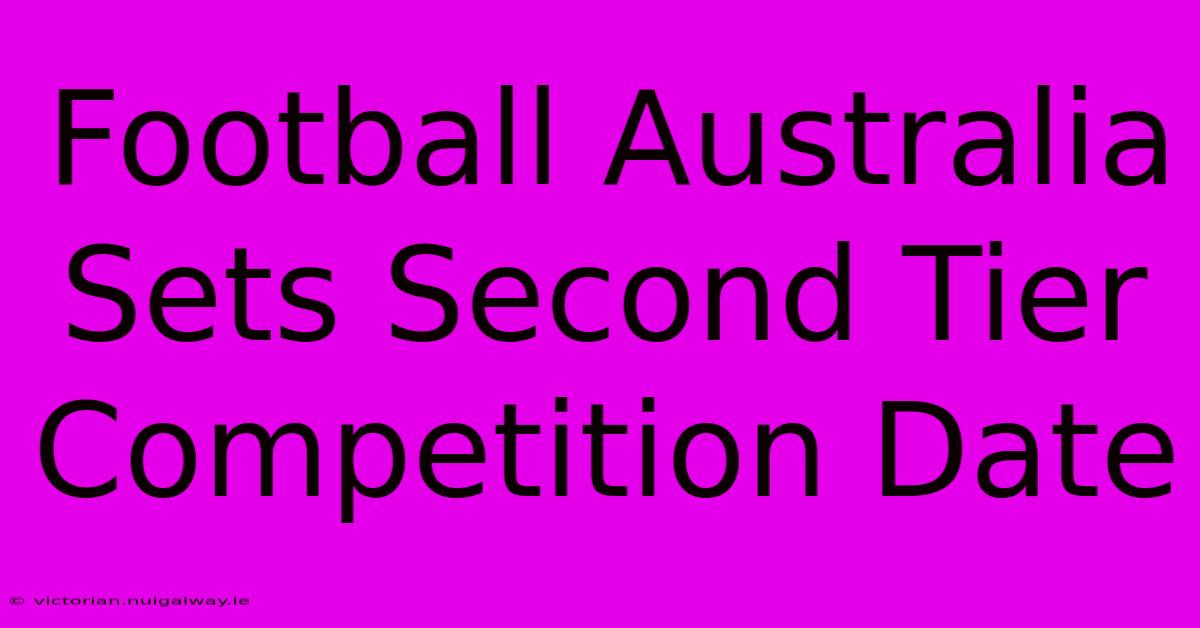 Football Australia Sets Second Tier Competition Date