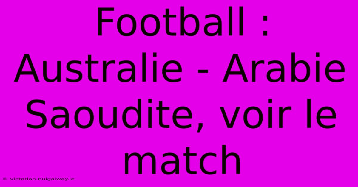 Football : Australie - Arabie Saoudite, Voir Le Match