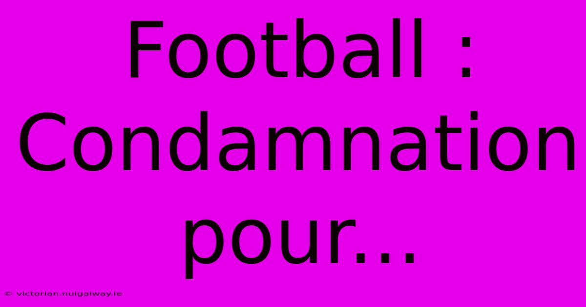 Football : Condamnation Pour...