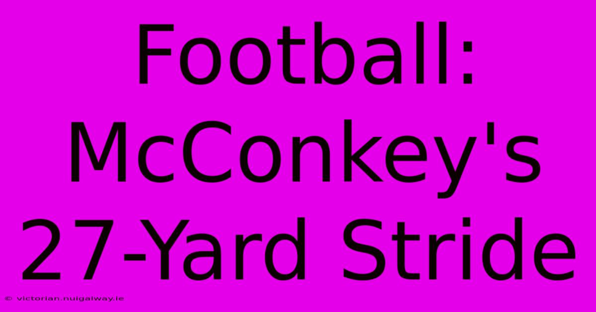 Football: McConkey's 27-Yard Stride