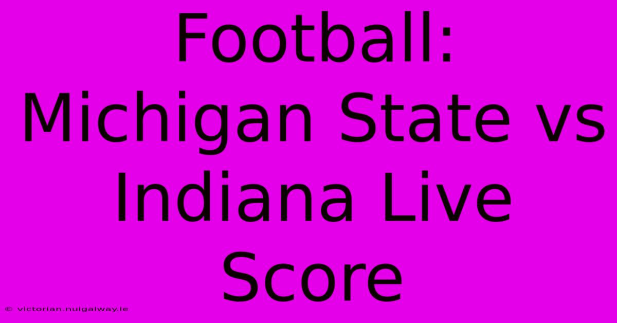 Football: Michigan State Vs Indiana Live Score 