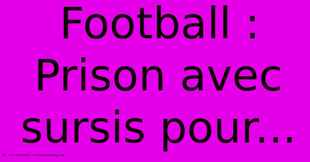 Football : Prison Avec Sursis Pour...