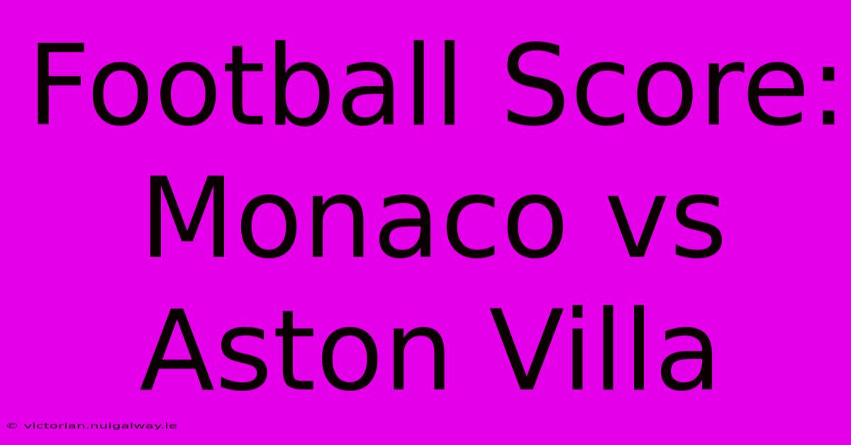 Football Score: Monaco Vs Aston Villa