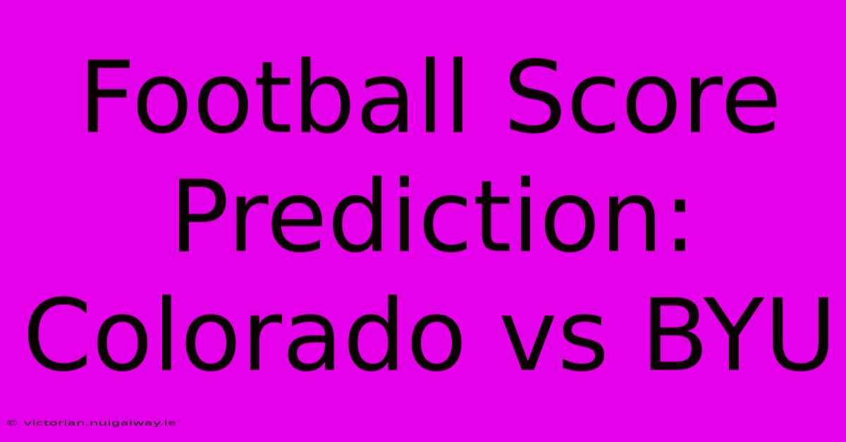 Football Score Prediction: Colorado Vs BYU