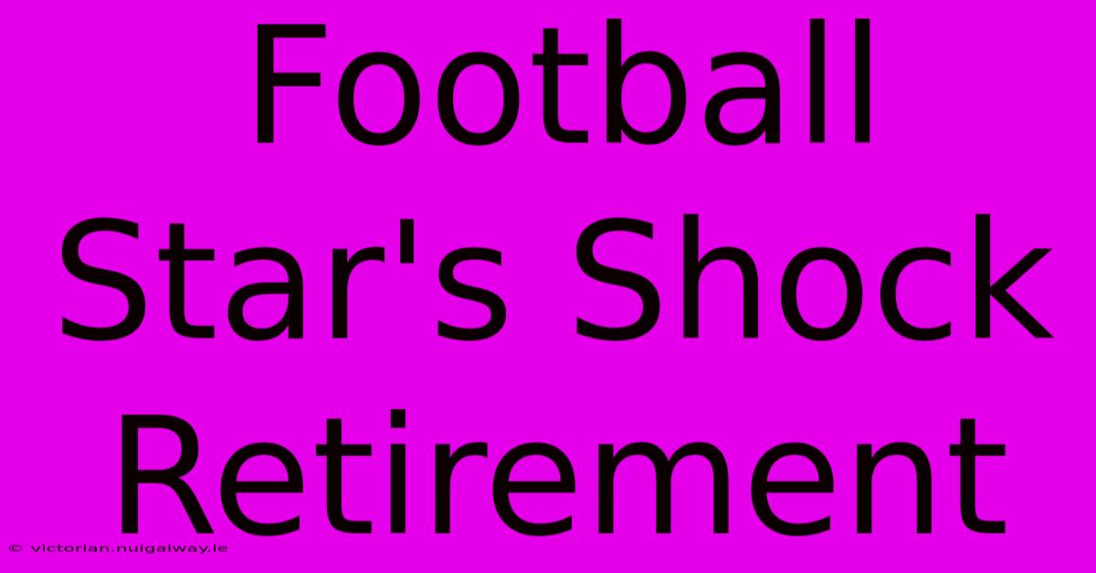 Football Star's Shock Retirement