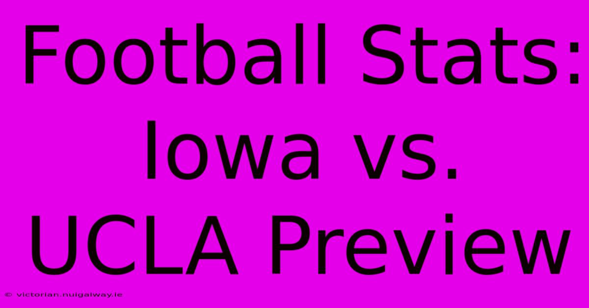 Football Stats: Iowa Vs. UCLA Preview