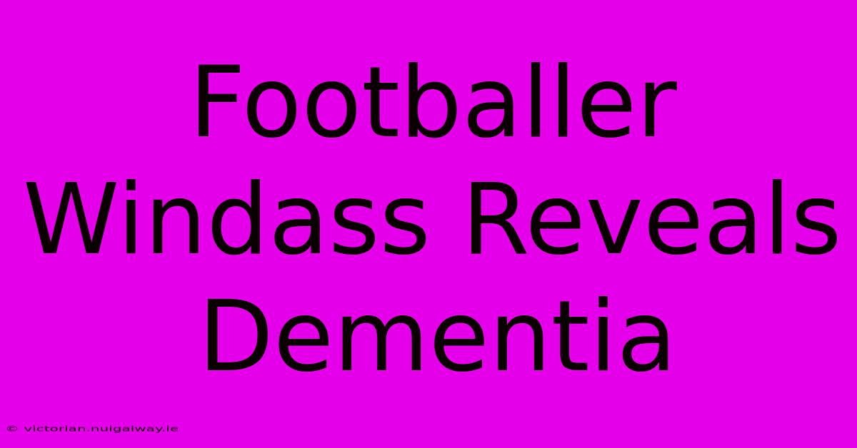 Footballer Windass Reveals Dementia