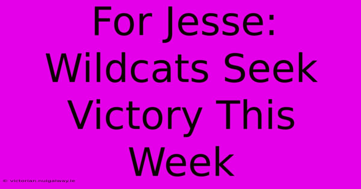 For Jesse: Wildcats Seek Victory This Week