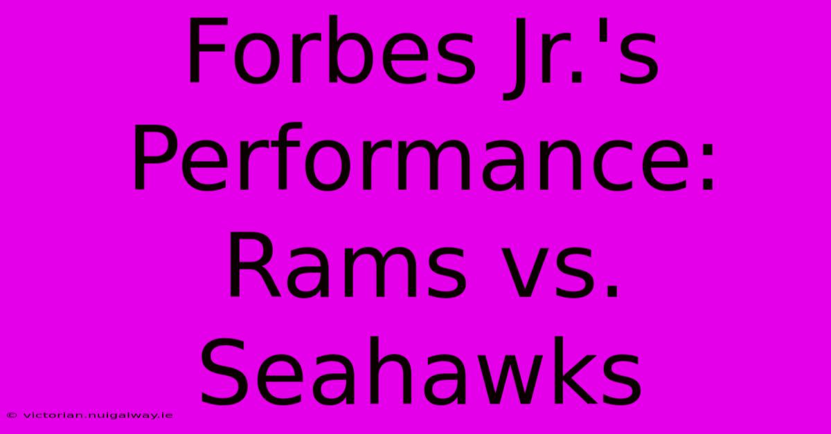 Forbes Jr.'s Performance: Rams Vs. Seahawks