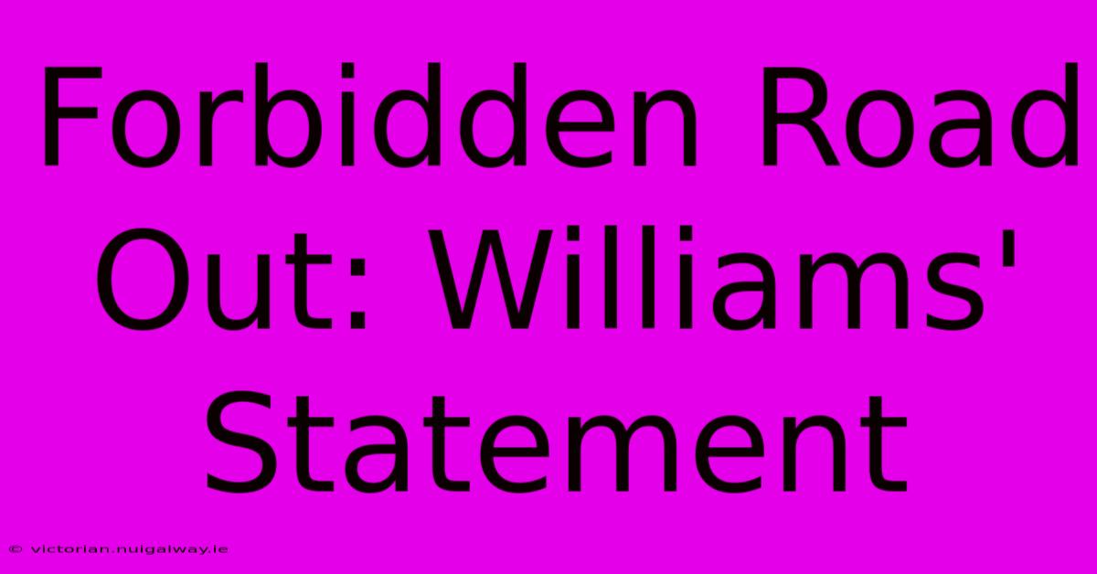 Forbidden Road Out: Williams' Statement