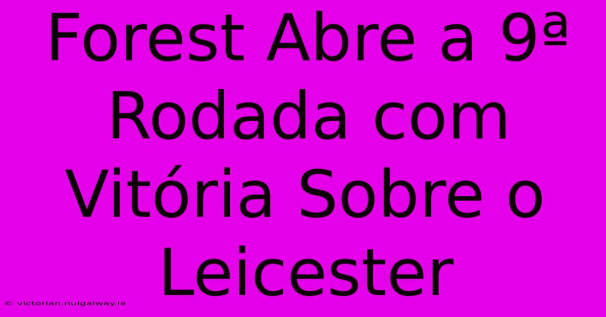 Forest Abre A 9ª Rodada Com Vitória Sobre O Leicester