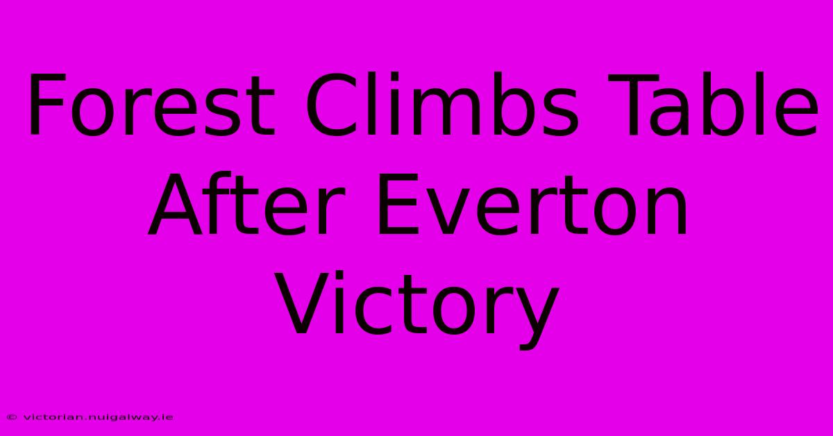 Forest Climbs Table After Everton Victory