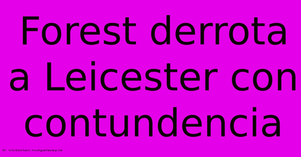 Forest Derrota A Leicester Con Contundencia