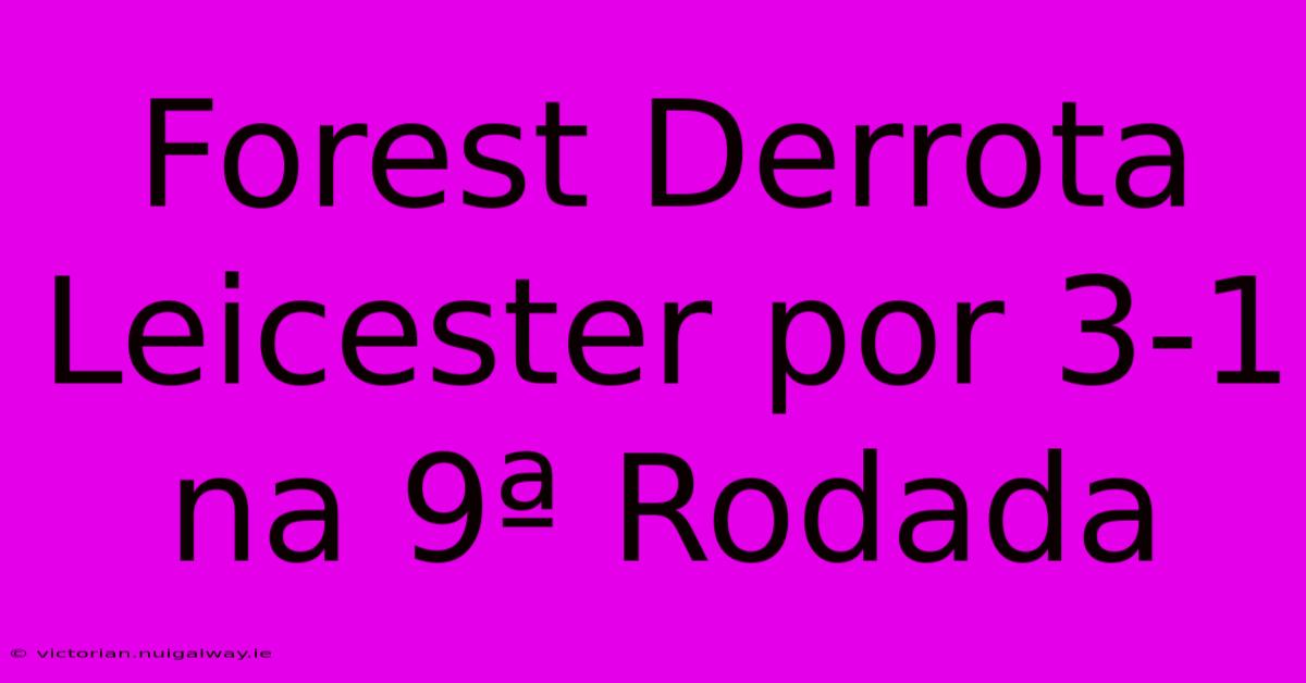 Forest Derrota Leicester Por 3-1 Na 9ª Rodada