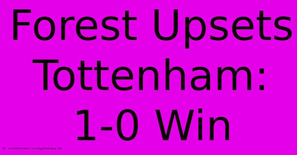 Forest Upsets Tottenham: 1-0 Win