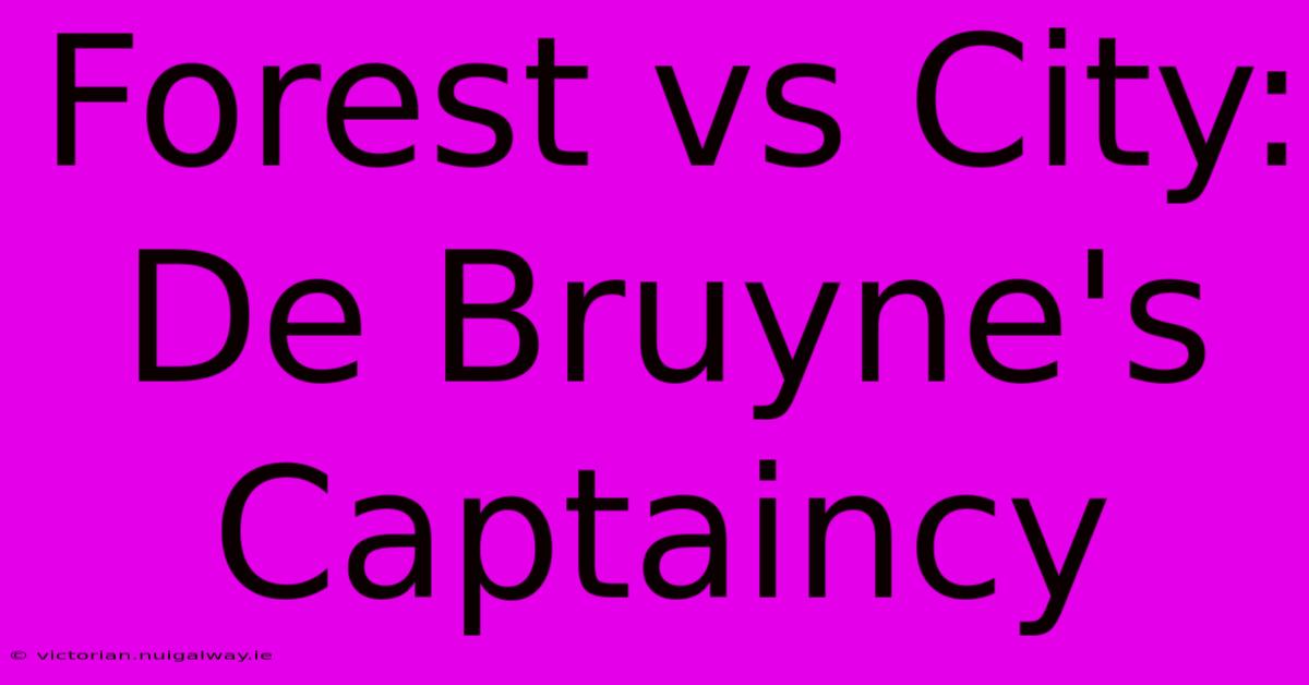 Forest Vs City: De Bruyne's Captaincy