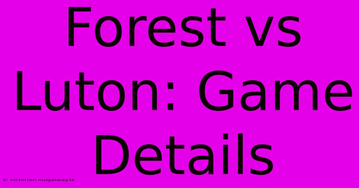 Forest Vs Luton: Game Details