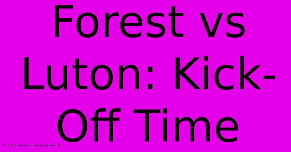 Forest Vs Luton: Kick-Off Time