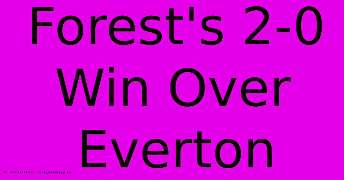 Forest's 2-0 Win Over Everton