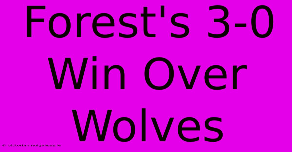 Forest's 3-0 Win Over Wolves