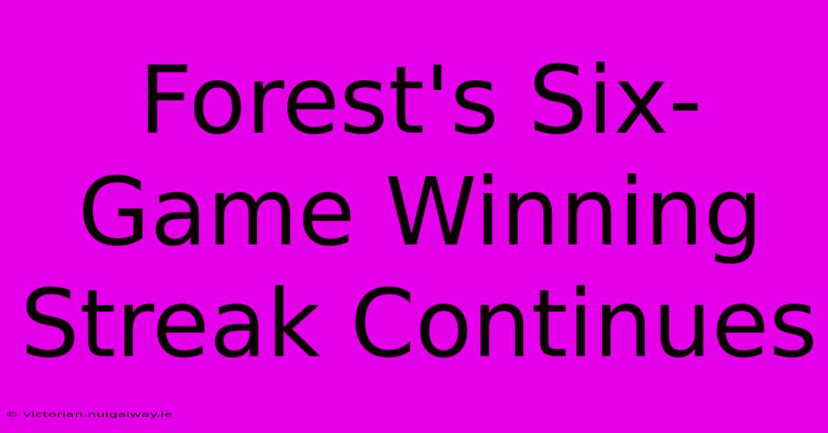 Forest's Six-Game Winning Streak Continues