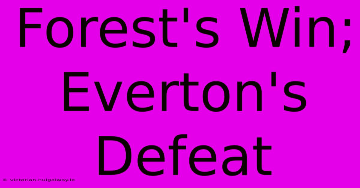 Forest's Win; Everton's Defeat