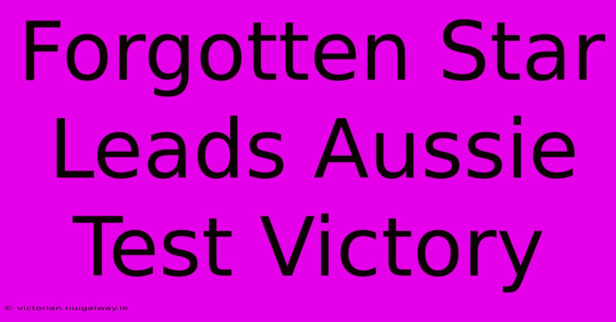 Forgotten Star Leads Aussie Test Victory