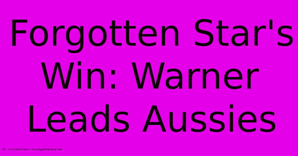 Forgotten Star's Win: Warner Leads Aussies