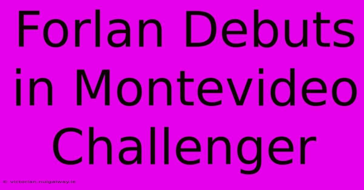 Forlan Debuts In Montevideo Challenger