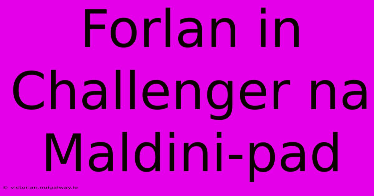 Forlan In Challenger Na Maldini-pad