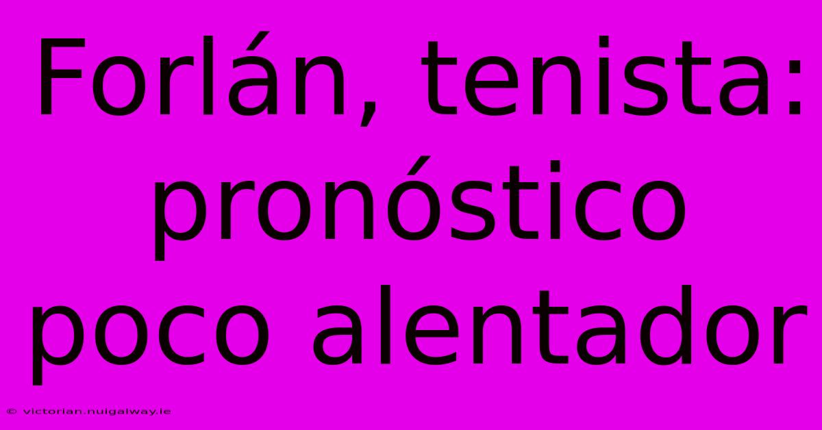 Forlán, Tenista: Pronóstico Poco Alentador