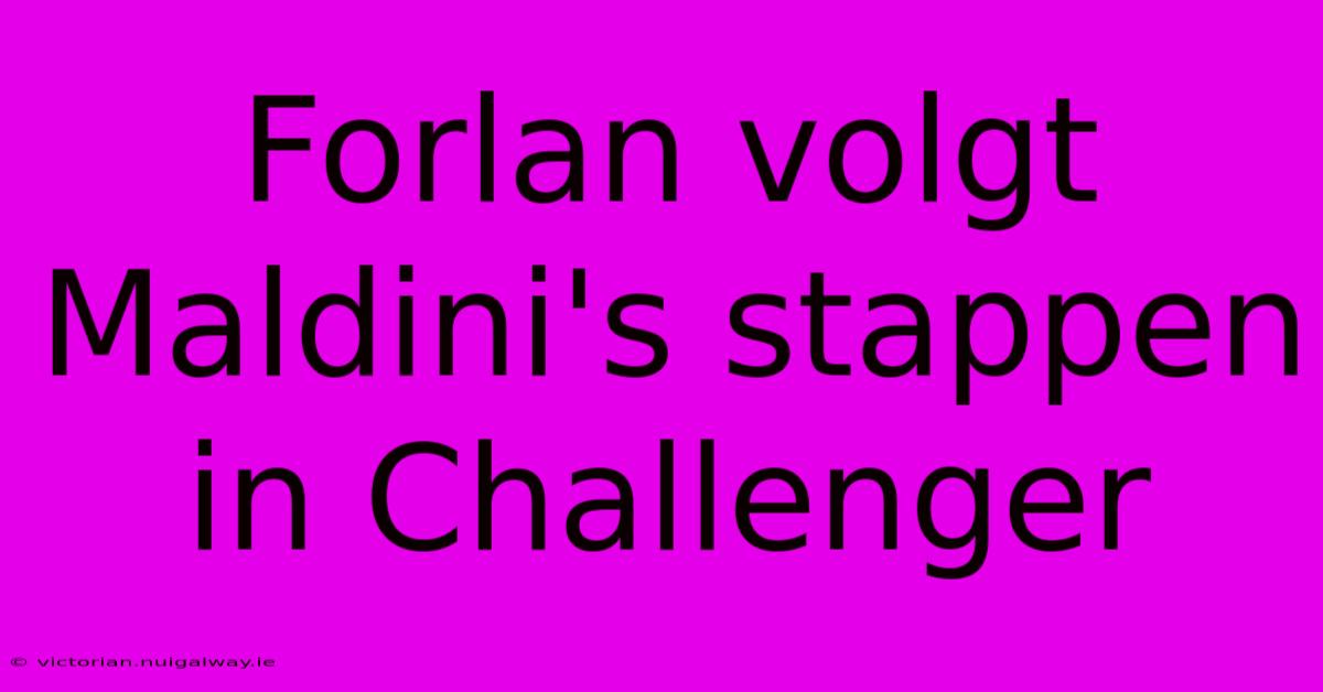 Forlan Volgt Maldini's Stappen In Challenger 