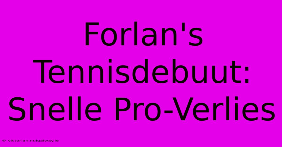 Forlan's Tennisdebuut: Snelle Pro-Verlies