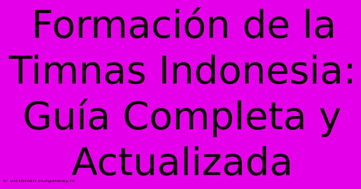 Formación De La Timnas Indonesia: Guía Completa Y Actualizada