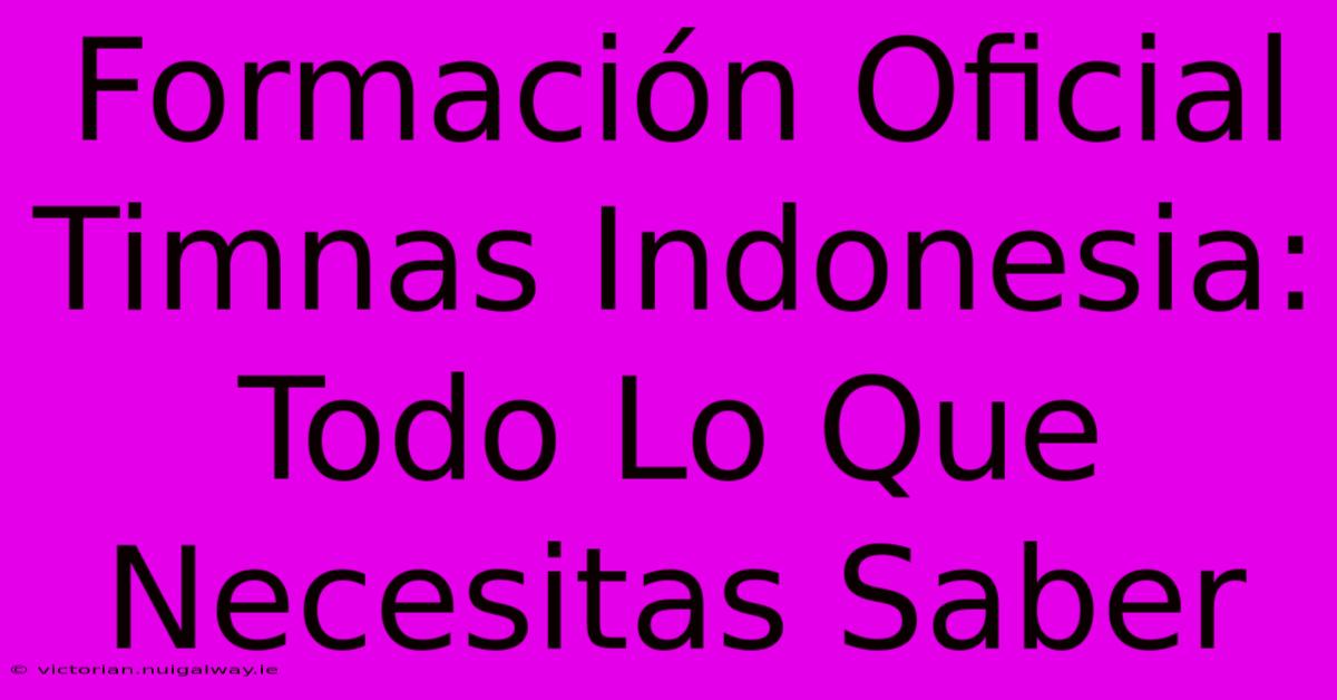 Formación Oficial Timnas Indonesia: Todo Lo Que Necesitas Saber