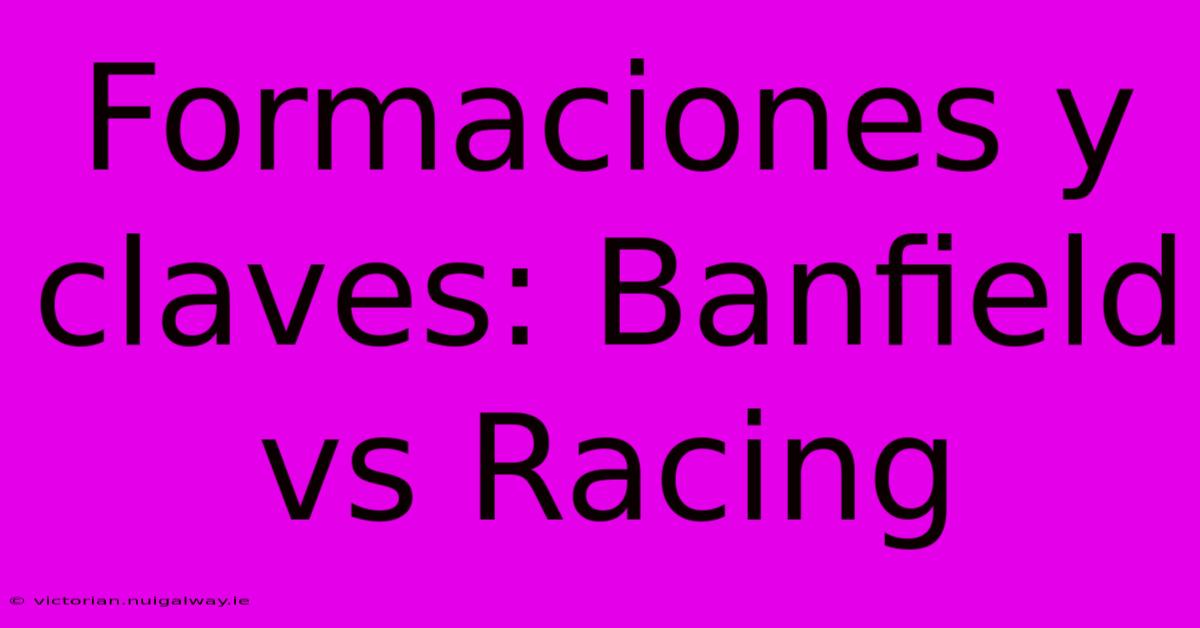 Formaciones Y Claves: Banfield Vs Racing