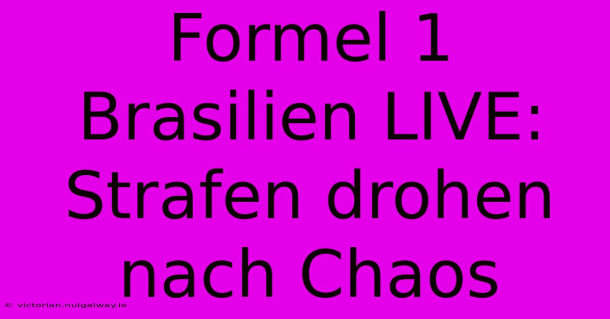 Formel 1 Brasilien LIVE: Strafen Drohen Nach Chaos