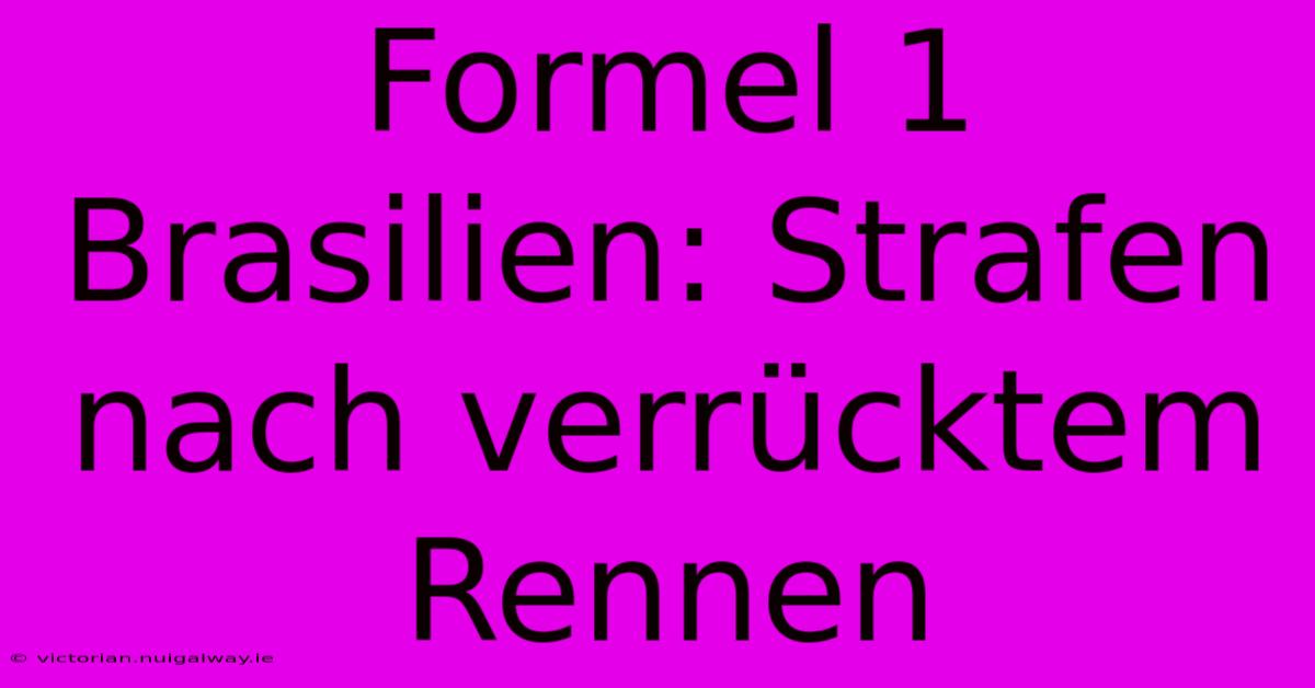 Formel 1 Brasilien: Strafen Nach Verrücktem Rennen