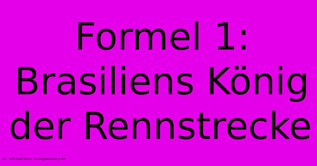 Formel 1: Brasiliens König Der Rennstrecke