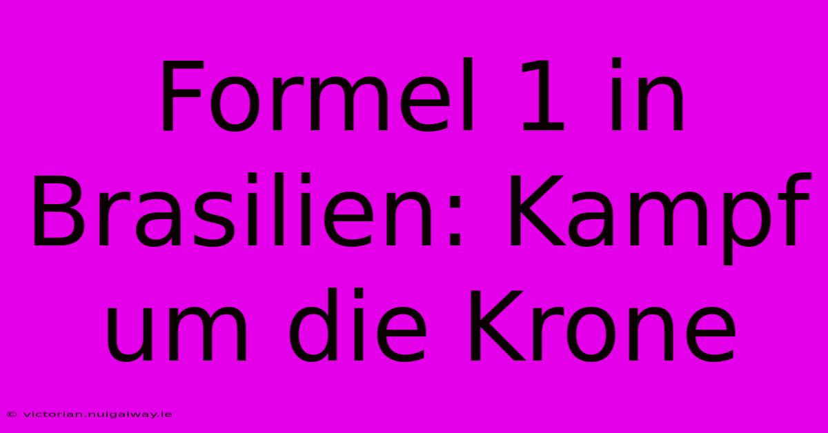 Formel 1 In Brasilien: Kampf Um Die Krone