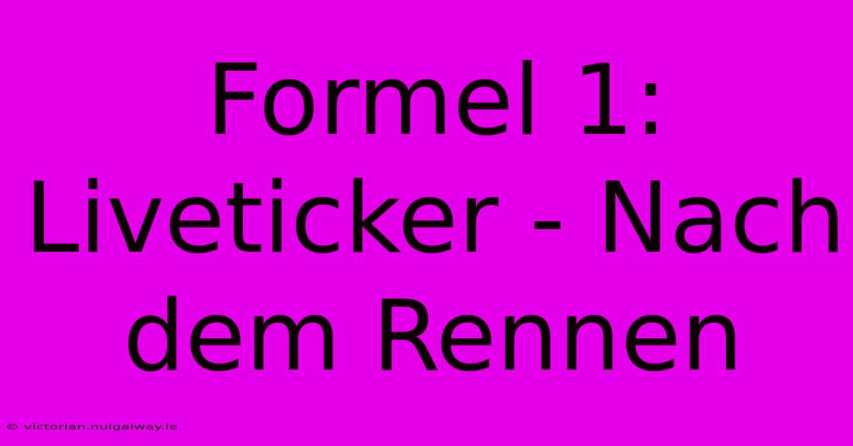 Formel 1: Liveticker - Nach Dem Rennen