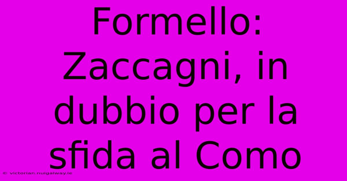 Formello: Zaccagni, In Dubbio Per La Sfida Al Como 