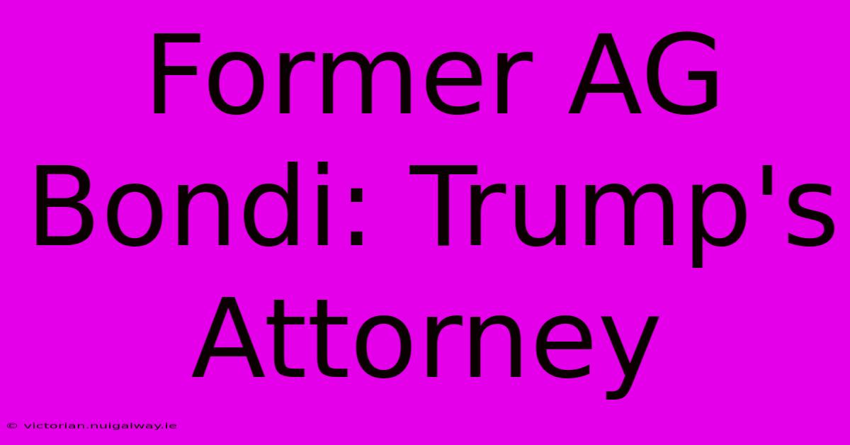 Former AG Bondi: Trump's Attorney